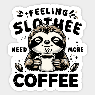 Feeling Slothee Need More Coffee Funny Sleepy Lazy Sloth Pun Sticker